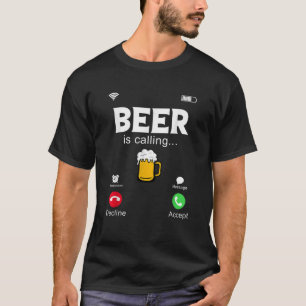 Beer Is Calling Funny Phone Screen Call From Beer  T-Shirt