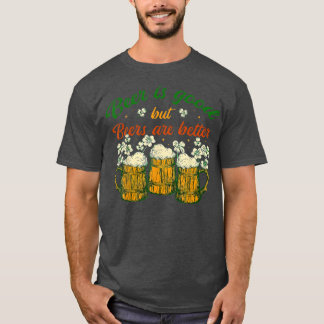 Beer Is Good But Beers Are Better Shamrock St Patr T-Shirt