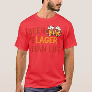 Beer Is Lager Than Life Beer Lover Bartender Ipa C T-Shirt