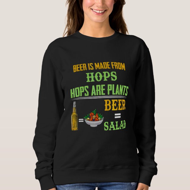 Beer Is Made From Hops Hops Are Plants  Costumed Sweatshirt (Front)