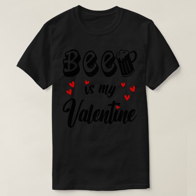 Beer is my Valentine 2 T-Shirt (Design Front)