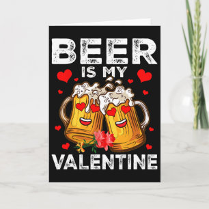 Beer Is My Valentine Gles Of Beer Happy Valentines Card