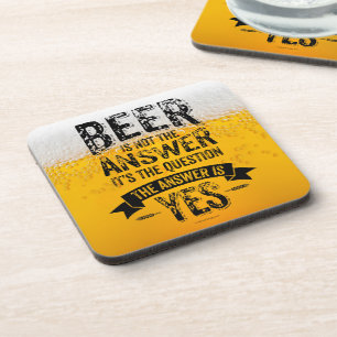 Beer Is Not The Answer Beverage Coaster