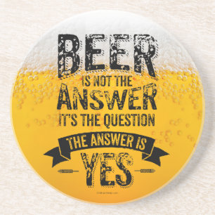 Beer Is Not The Answer Coaster