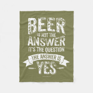 Beer Is Not The Answer Fleece Blanket
