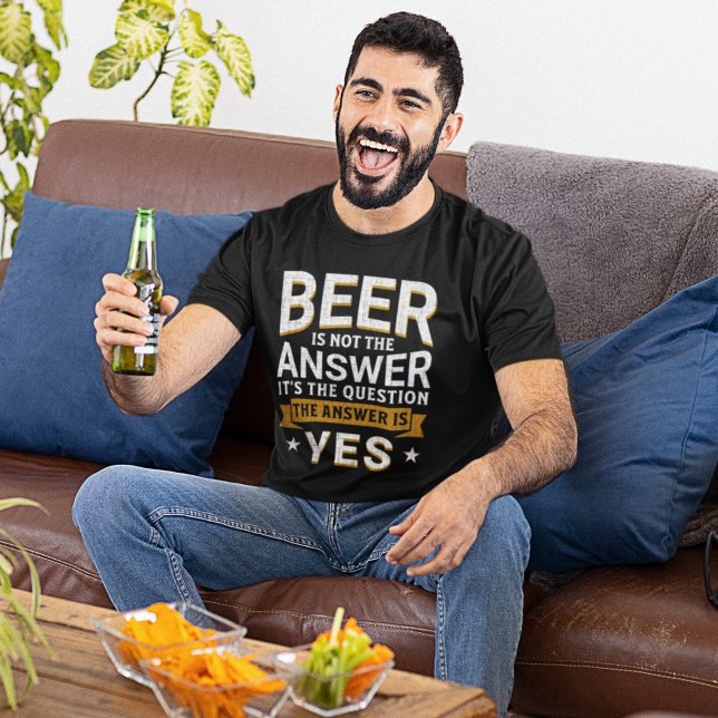 Beer is not the Answer Funny Beer Lover T-Shirt (Creator Uploaded)
