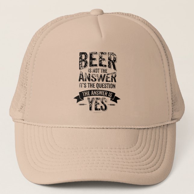 Beer Is Not The Answer Trucker Hat (Front)