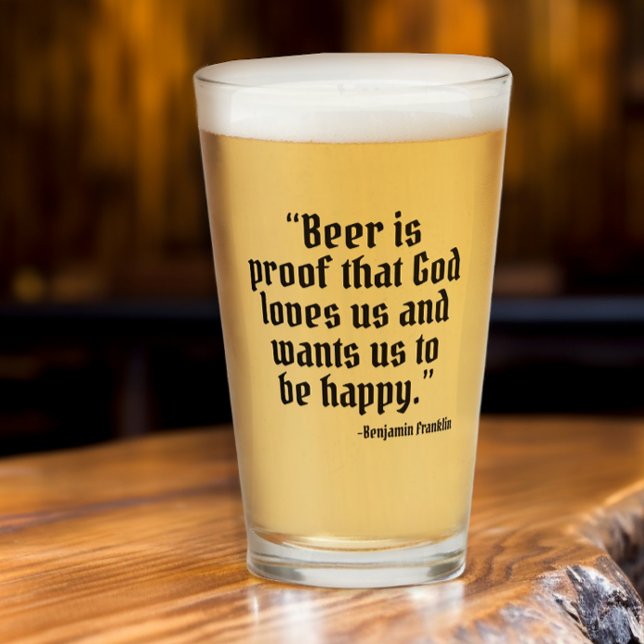 Beer is Proof Funny Beer Quote Glass (Funny Beer is proof that God loves us and wants us to be happy quote glass.)