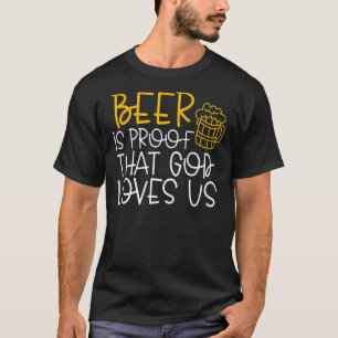 Beer Is Proof That God Loves Us Beer Quote T-Shirt