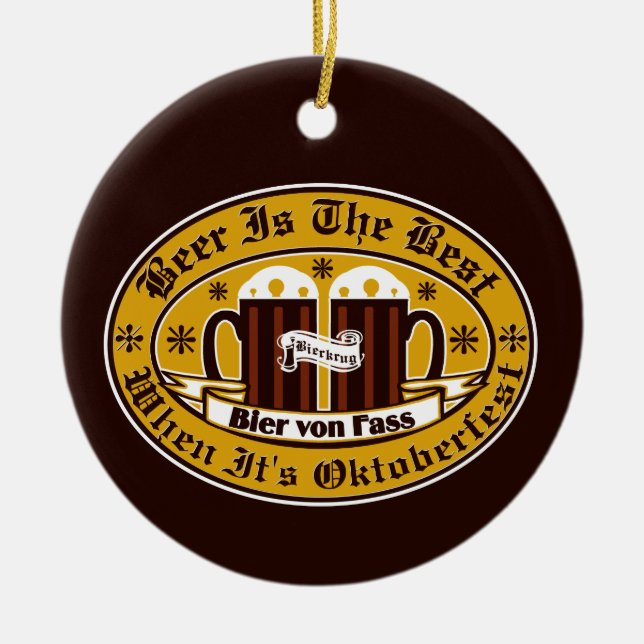Beer Is The Best When its Oktoberfest Ceramic Ornament (Front)