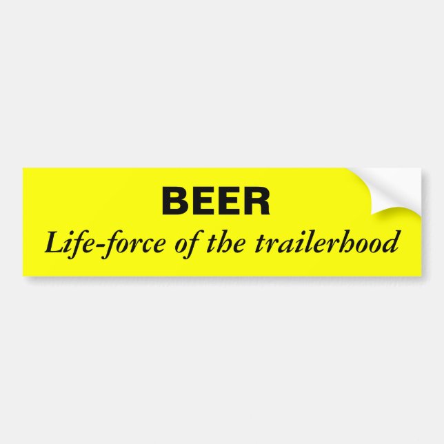 beer is the life-force of the trailerhood bumper sticker (Front)