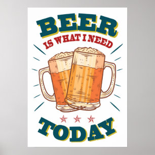 Beer is what i need today, vintage poster, white poster