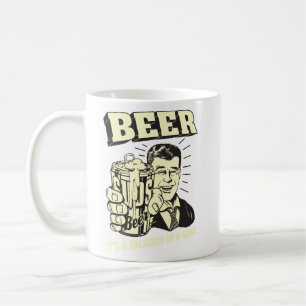 Beer: It's A Vacation In Can  Coffee Mug