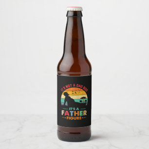 Beer It's Not A Dad Bod It's A Father Figure Beer Bottle Label