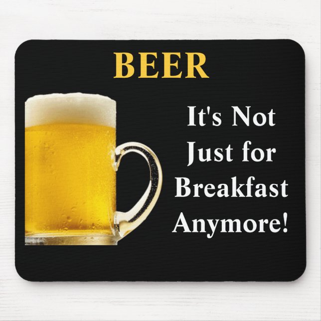 BEER, It's Not Just  for Breakfast Anymore! Mouse Pad (Front)