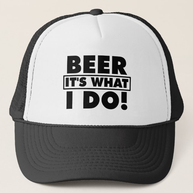 BEER IT'S WHAT I DO! TRUCKER HAT (Front)