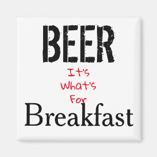 Beer, It's What's For Breakfast Magnet
