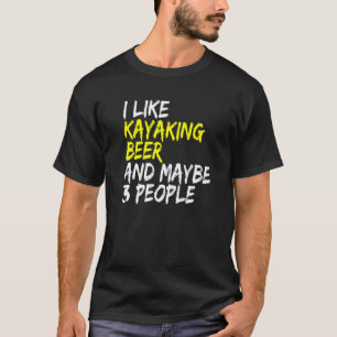 Beer & Kayaking Kayaking Beer Boat Paddling Whitew T-Shirt