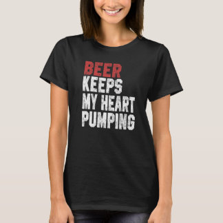 Beer Keeps My Heart Pumping Beer For Men Women T-Shirt