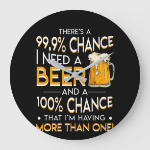 Beer Lover Chance Need Beer More Than One Large Clock
