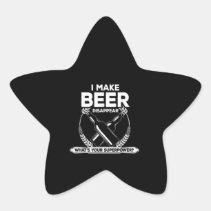Beer Lovers   I Make Beer Disappear What Your Supe Star Sticker