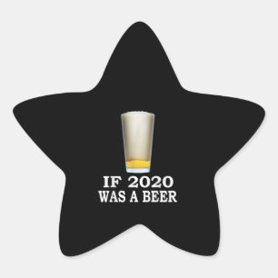 Beer Lovers Men's Funny If 2020 Was A Beer Star Sticker