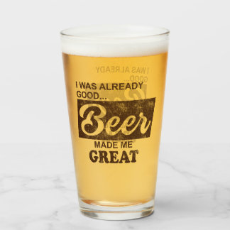 Beer Made Me Great Glass