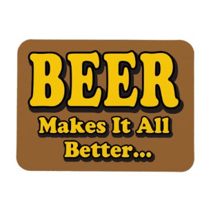 Beer Makes It Better - Funny Beer Lovers Slogan Magnet