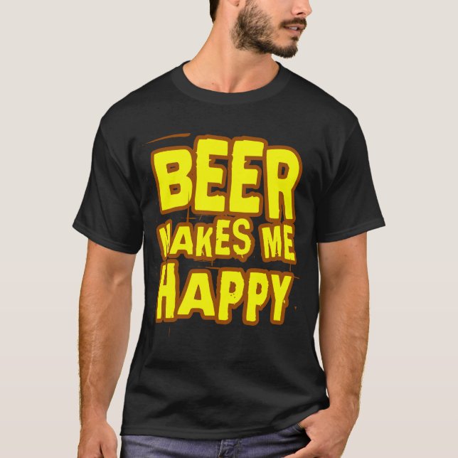 Beer makes me happy Slogan T-Shirt (Front)