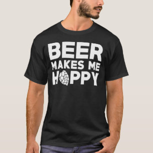 Beer Makes Me Hoppy Alcohol Drinking Cool Humour T-Shirt
