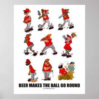 "Beer makes the Ball Go Round" Poster