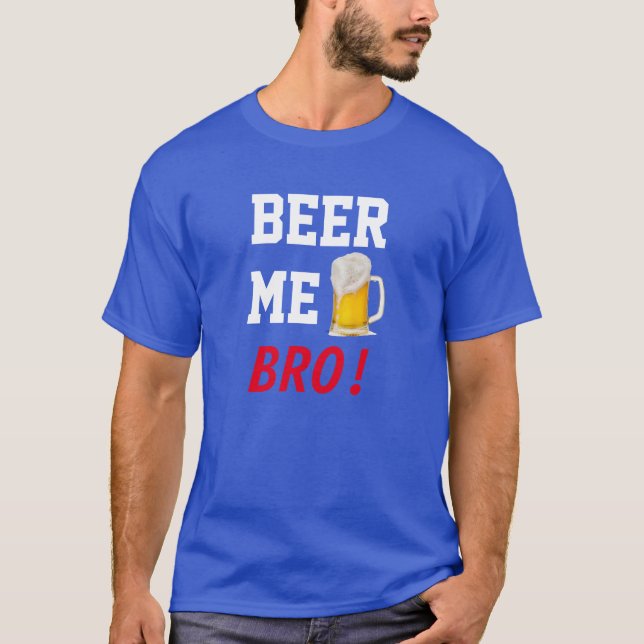 BEER ME, BRO! T-Shirt (Front)