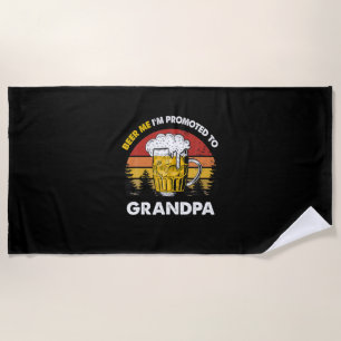 Beer Me I Am Promoted To Grandpa Birthday Beach Towel