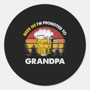 Beer Me I Am Promoted To Grandpa Birthday Classic Round Sticker
