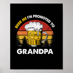 Beer Me I Am Promoted To Grandpa Birthday Poster