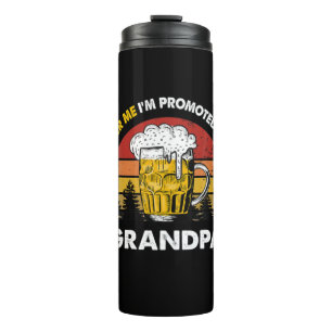 Beer Me I Am Promoted To Grandpa Birthday Thermal Tumbler
