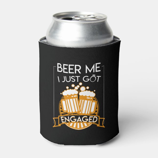 Beer Me I Just Got Engaged Engagement Can Cooler (Can Front)