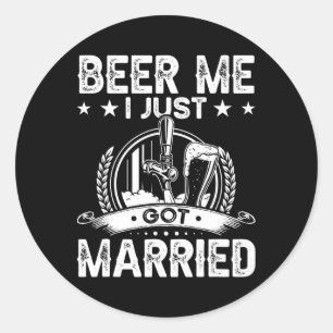 Beer Me I Just Got Married Funny Wedding Groom Bri Classic Round Sticker