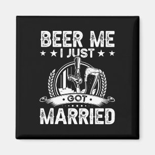 Beer Me I Just Got Married Funny Wedding Groom Bri Magnet
