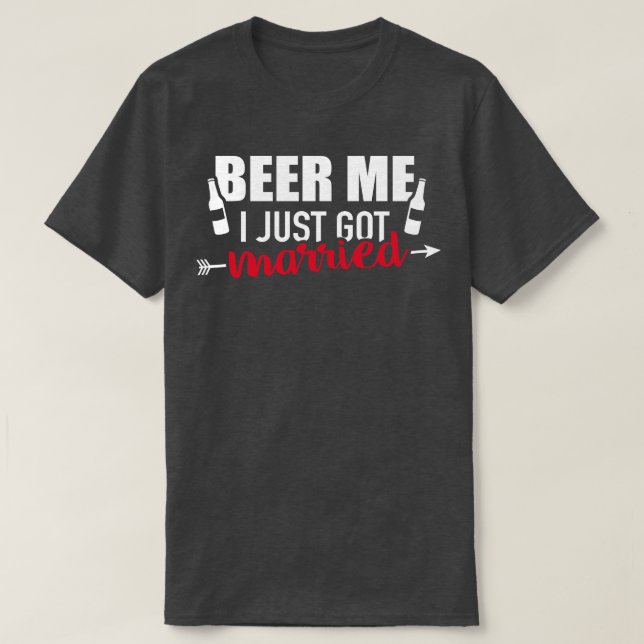 Beer me I just got married T-Shirt (Design Front)