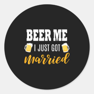 Beer Me I Just Got Married Wedding Gift Classic Round Sticker