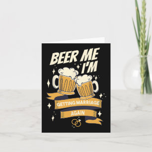 Beer Me I’m Getting Married Again Groom Bachelor M Card