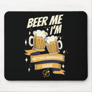 Beer Me I’m Getting Married Again Groom Bachelor M Mouse Pad