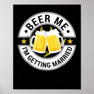 Beer Me Im Getting Married Bachelor Party Drinking Poster