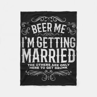 Beer Me Im Getting Married Bachelor Party Engageme Fleece Blanket