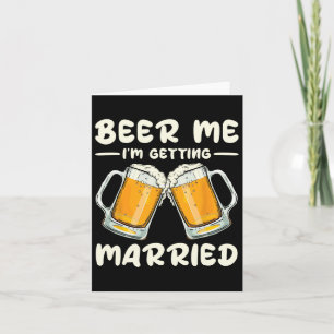 Beer Me I'm Getting Married Bride Groom Bachelor W Card