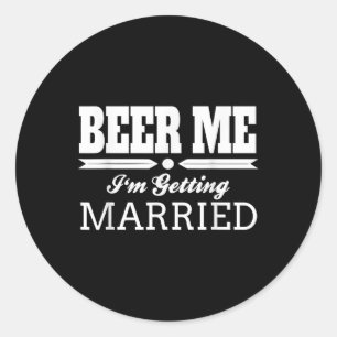 Beer Me Im Getting Married Bride Groom Wedding Gif Classic Round Sticker