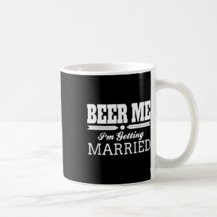 Beer Me Im Getting Married Bride Groom Wedding Gif Coffee Mug