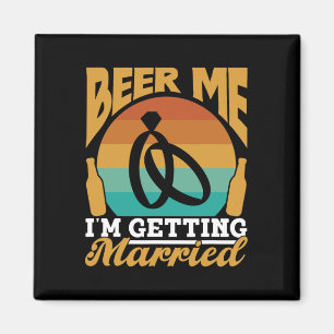 Beer Me I'm Getting Married Bride Party Groom Bach Magnet