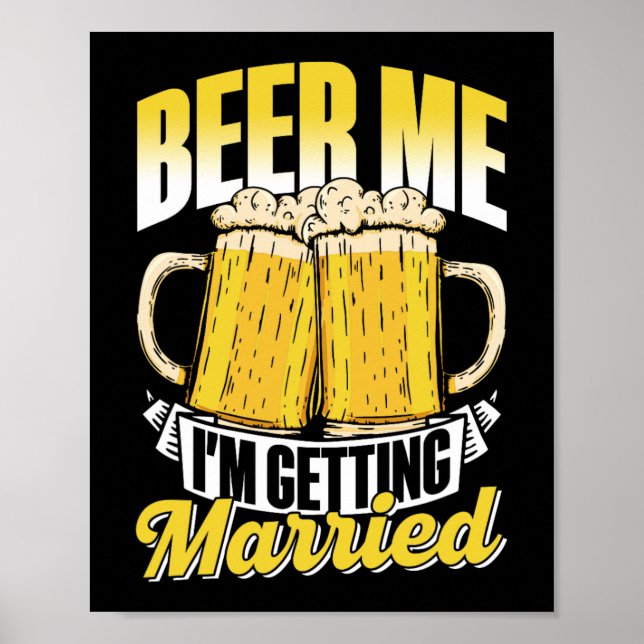 Beer Me I'm Getting Married Bride Party Groom Bach Poster (Front)